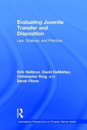 Бумажная книга «Evaluating Juvenile Transfer and Disposition: Law, Science, and Practice», авторов Кристофер Кинг, Дэвид ДеМаттео, Кирк Хейлбрун, Сара Филоне - фото №1