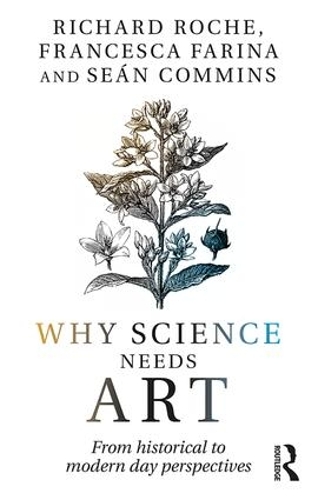 Паперова книга «Why Science Needs Art: From Historical to Modern Day Perspectives», авторів Франческа Фаріна, Річард Рош, Шон Коммінс - фото №1