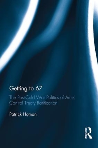 Бумажная книга «Getting to 67: The Post-Cold War Politics of Arms Control Treaty Ratification», автор Патрик Хоман - фото №1