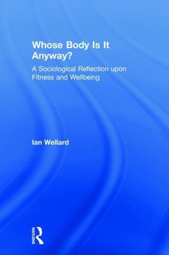 Бумажная книга «Whose Body is it Anyway?: A sociological reflection upon fitness and wellbeing», автор Ян Веллард - фото №1