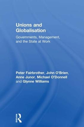 Паперова книга «Unions and Globalisation: Governments, Management, and the State at Work», авторів Енн Джунор, Глін Вільямс, Майкл О'Доннелл, Пітер Фейрбразер - фото №1