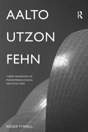Паперова книга «Aalto, Utzon, Fehn: Three Paradigms of Phenomenological Architecture», автор Роджер Тиррелл - фото №1