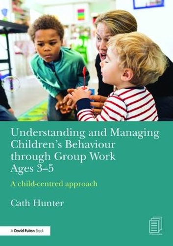 Паперова книга «Understanding and Managing Children's Behaviour through Group Work Ages 3-5: A child–centred approach», автор Кет Хантер - фото №1