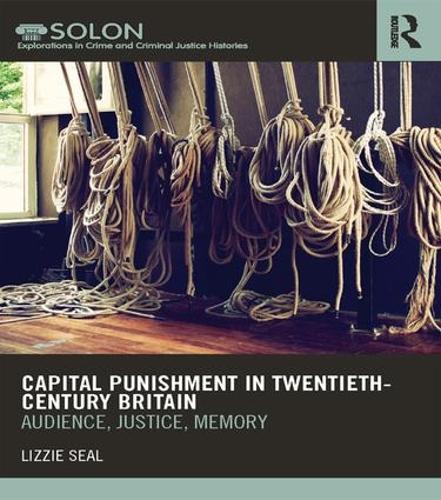Паперова книга «Capital Punishment in Twentieth-Century Britain: Audience, Justice, Memory», автор Ліззі Сіл - фото №1