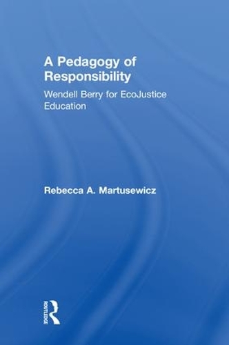 Паперова книга «A Pedagogy of Responsibility: Wendell Berry for EcoJustice Education», автор Ребекка А. Мартусевич - фото №1