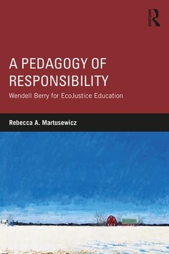 Паперова книга «A Pedagogy of Responsibility: Wendell Berry for EcoJustice Education», автор Ребекка А. Мартусевич - фото №1