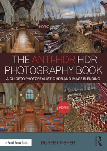 [object Object] «The Anti-HDR HDR Photography Book: A Guide to Photorealistic HDR and Image Blending», автор Роберт Фішер - фото №1