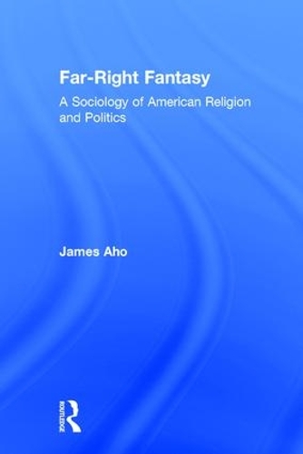 Бумажная книга «Far-Right Fantasy: A Sociology of American Religion and Politics», автор Джеймс Ахо - фото №1