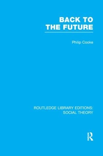 Паперова книга «Back to the Future (RLE Social Theory): Modernity, Postmodernity and Locality», автор Філіп Кук - фото №1