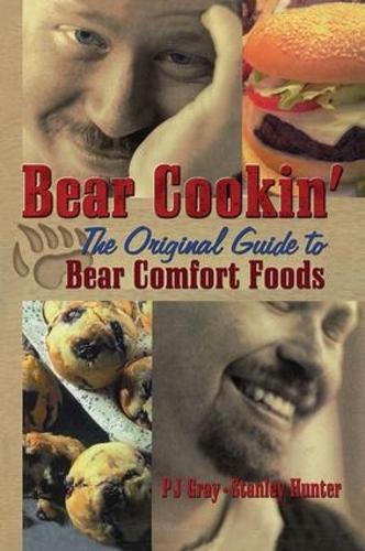 Паперова книга «Bear Cookin': The Original Guide to Bear Comfort Foods», авторів Пі Джей Грей, Стенлі Хантер - фото №1