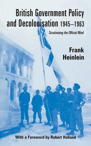 Бумажная книга «British Government Policy and Decolonisation, 1945-63: Scrutinising the Official Mind», автор Фрэнк Хайнлайн - фото №1
