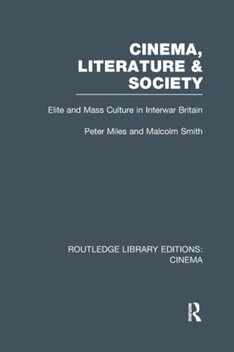 Бумажная книга «Cinema, Literature & Society: Elite and Mass Culture in Interwar Britain», авторов Малкольм Смит, Питер Майлз - фото №1