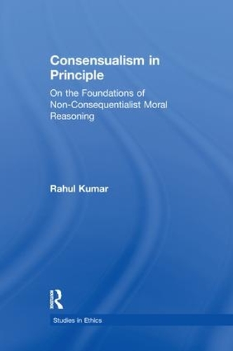 Бумажная книга «Consensualism in Principle: On the Foundations of Non-Consequentialist Moral Reasoning», автор Рахул Кумар - фото №1
