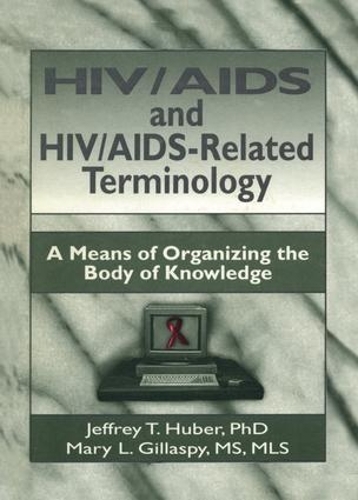 Бумажная книга «HIV/AIDS and HIV/AIDS-Related Terminology: A Means of Organizing the Body of Knowledge», авторов Джеффри Т. Хубер, М Сандра Вуд, Мэри Л Гилласпи - фото №1
