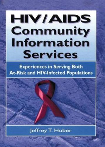 Бумажная книга «HIV/AIDS Community Information Services: Experiences in Serving Both At-Risk and HIV-Infected Populations», авторов Джеффри Т. Хубер, М Сандра Вуд - фото №1
