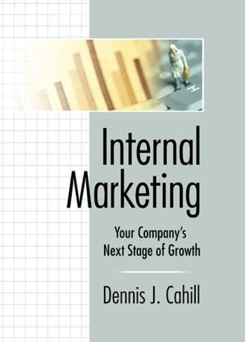 Бумажная книга «Internal Marketing: Your Company's Next Stage of Growth», авторов Деннис Джей Кэхилл, Уильям Уинстон - фото №1