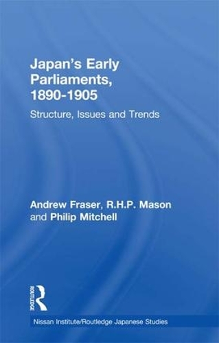 Бумажная книга «Japan's Early Parliaments, 1890-1905: Structure, Issues and Trends», авторов Эндрю Фрейзер, Филип Митчелл, Р. Х. П. Мейсон - фото №1