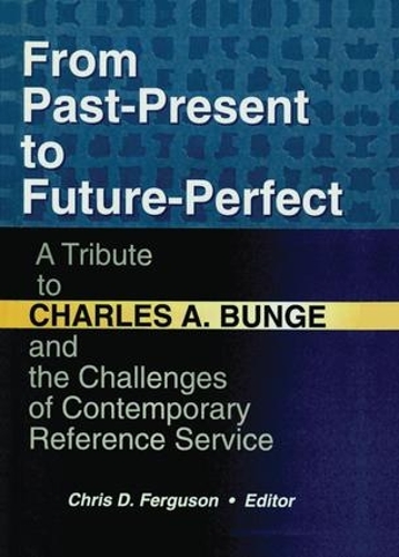 Бумажная книга «From Past-Present to Future-Perfect: A Tribute to Charles A. Bunge and the Challenges of Contemporary Reference Service», автор Линда С. Кац - фото №1