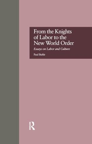 Бумажная книга «From the Knights of Labor to the New World Order: Essays on Labor and Culture», автор Пол Бухле - фото №1