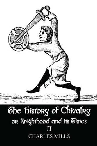 Бумажная книга «The History of Chivalry or Knighthood and Its Times: Volume II», автор Чарльз Миллс - фото №1