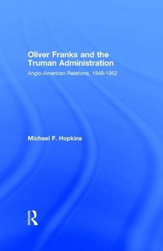 Бумажная книга «Oliver Franks and the Truman Administration: Anglo-American Relations, 1948-1952», автор Майкл Ф. Хопкинс - фото №1