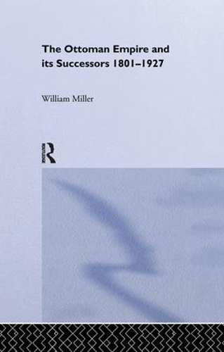 Бумажная книга «The Ottoman Empire and Its Successors, 1801-1927», автор Уильям Миллер - фото №1
