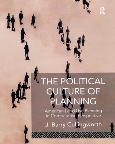 Бумажная книга «The Political Culture of Planning: American Land Use Planning in Comparative Perspective», авторов Дж Барри Каллингворт, Дж. Барри Каллингворт - фото №1