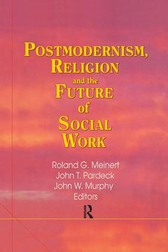 Бумажная книга «Postmodernism, Religion, and the Future of Social Work», авторов Жан А. Пардек, Джон В. Мерфи, Роланд Мейнерт - фото №1