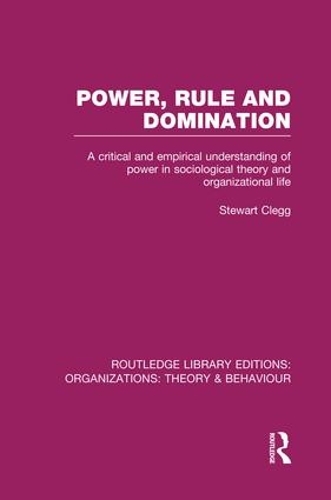 Паперова книга «Power, Rule and Domination (RLE: Organizations): A Critical and Empirical Understanding of Power in Sociological Theory and Organizational Life», автор Стюарт Клегг - фото №1