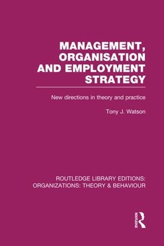 Бумажная книга «Management Organization and Employment Strategy (RLE: Organizations): New Directions in Theory and Practice», автор Тони Уотсон - фото №1