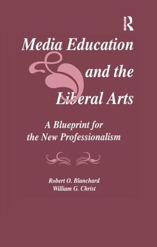 Бумажная книга «Media Education and the Liberal Arts: A Blueprint for the New Professionalism», авторов Роберт О. Бланшар, Уильям Г. Крист - фото №1