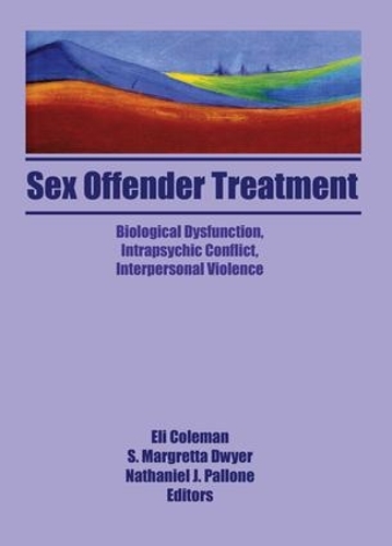Бумажная книга «Sex Offender Treatment: Biological Dysfunction, Intrapsychic Conflict, Interpersonal Violence», авторов Эдмон Дж. Коулман, Маргретта Дуайер - фото №1