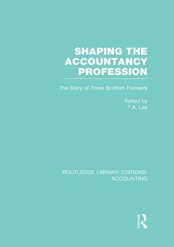 Бумажная книга «Shaping the Accountancy Profession (RLE Accounting): The Story of Three Scottish Pioneers» - фото №1