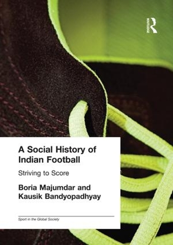 Бумажная книга «A Social History of Indian Football: Striving to Score», авторов Бориа Маджумдар, Каусик Бандиопадхьяй - фото №1