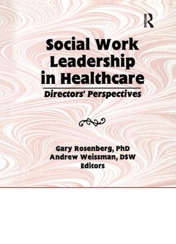 Бумажная книга «Social Work Leadership in Healthcare: Director's Perspectives», авторов Эндрю Вайсман, Гэри Розенберг - фото №1