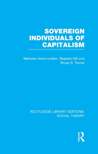 Бумажная книга «Sovereign Individuals of Capitalism (RLE Social Theory)», авторов Брайан С. Тернер, Николас Аберкромби, Стивен Хилл - фото №1