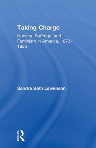 Паперова книга «Taking Charge: Nursing, Suffrage, and Feminism in America, 1873-1920», автор Сандра Б. Льюенсон - фото №1