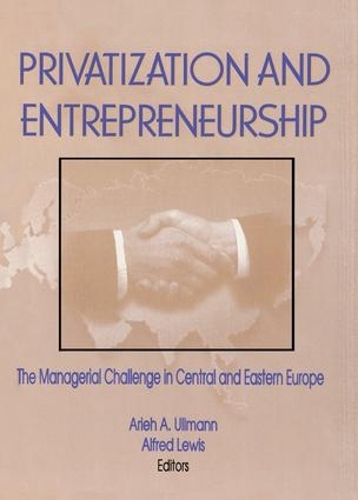 Бумажная книга «Privatization and Entrepreneurship: The Managerial Challenge in Central and Eastern Europe», авторов Альфред Льюис, Арье А Ульман, Эрденер Кайнак - фото №1