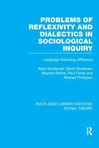 [object Object] «Problems of Reflexivity and Dialectics in Sociological Inquiry (RLE Social Theory): Language Theorizing Difference», авторів Баррі Сендівелл, Девід Сильверман, Моріс Рош, Майкл Філліпсон, Пол Філмер - фото №1