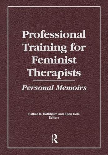 Бумажная книга «Professional Training for Feminist Therapists: Personal Memoirs», авторов Эллен Коул, Эстер Д Ротблюм - фото №1