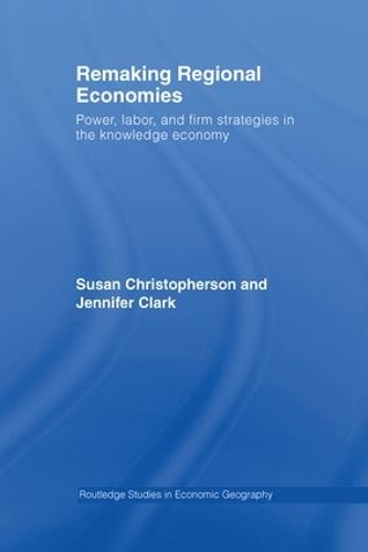 Бумажная книга «Remaking Regional Economies: Power, Labor, and Firm Strategies in the Knowledge Economy», авторов Дженнифер Кларк, Сьюзен Кристоферсон - фото №1