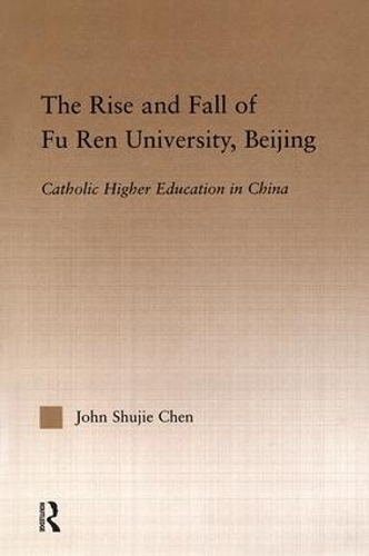 Бумажная книга «The Rise and Fall of Fu Ren University, Beijing: Catholic Higher Education in China», автор Джон С. Чен - фото №1