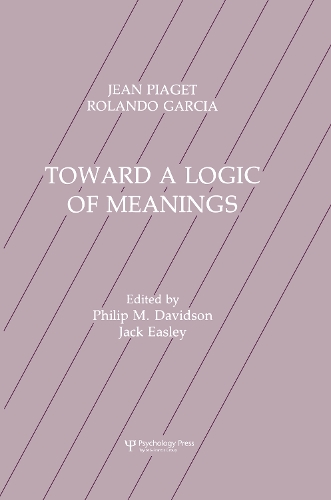Бумажная книга «Toward A Logic of Meanings», авторов Жан Пиаже, Филип Дэвидсон, Роландо Гарсия - фото №1