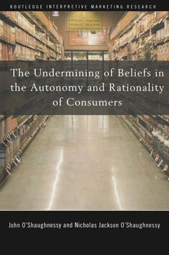 [object Object] «The Undermining of Beliefs in the Autonomy and Rationality of Consumers», автор Ніколас О'Шонессі - фото №1