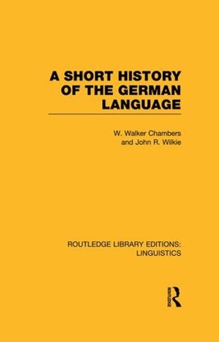 Бумажная книга «A Short History of the German Language (RLE Linguistics E: Indo-European Linguistics)», авторов Джон Ричи Уилки, Уильям Уокер Чемберс - фото №1