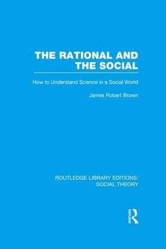 Бумажная книга «The Rational and the Social: How to Understand Science in a Social World», автор Джеймс Роберт Браун - фото №1