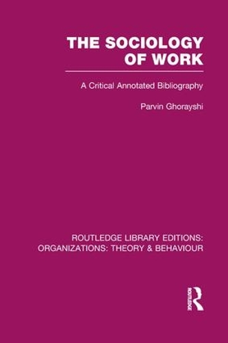 Бумажная книга «The Sociology of Work (RLE: Organizations): A Critical Annotated Bibliography», автор Парвин Горайши - фото №1