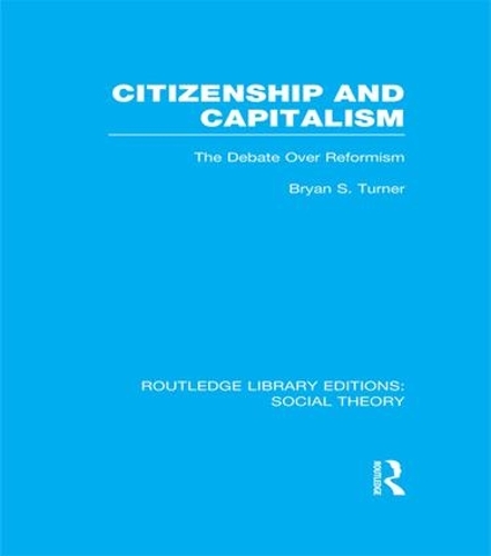 Бумажная книга «Citizenship and Capitalism (RLE Social Theory): The Debate over Reformism», автор Брайан С. Тернер - фото №1