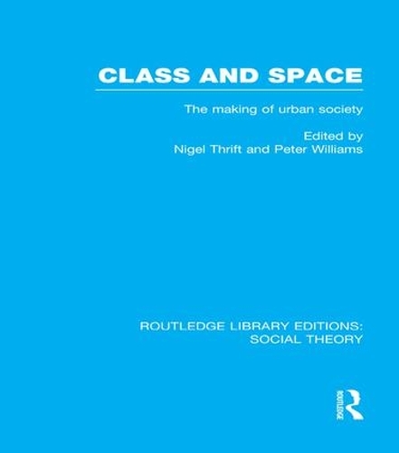 Бумажная книга «Class and Space (RLE Social Theory): The Making of Urban Society» - фото №1