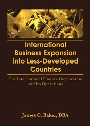 Бумажная книга «International Business Expansion Into Less-Developed Countries: The International Finance Corporation and Its Operations», авторов Эрденер Кайнак, Джеймс Бейкер - фото №1